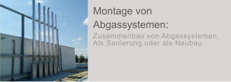 Montage von Abgassystemen: Zusammenbau von Abgassystemen. Als Sanierung oder als Neubau.